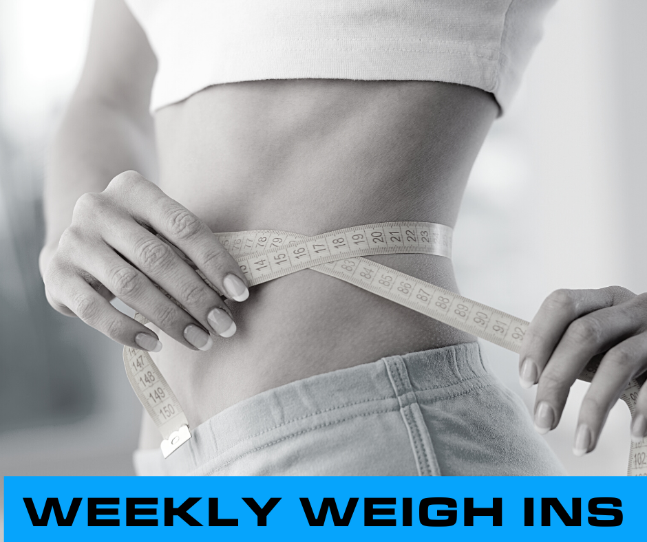 WEEKLY WEIGH INS